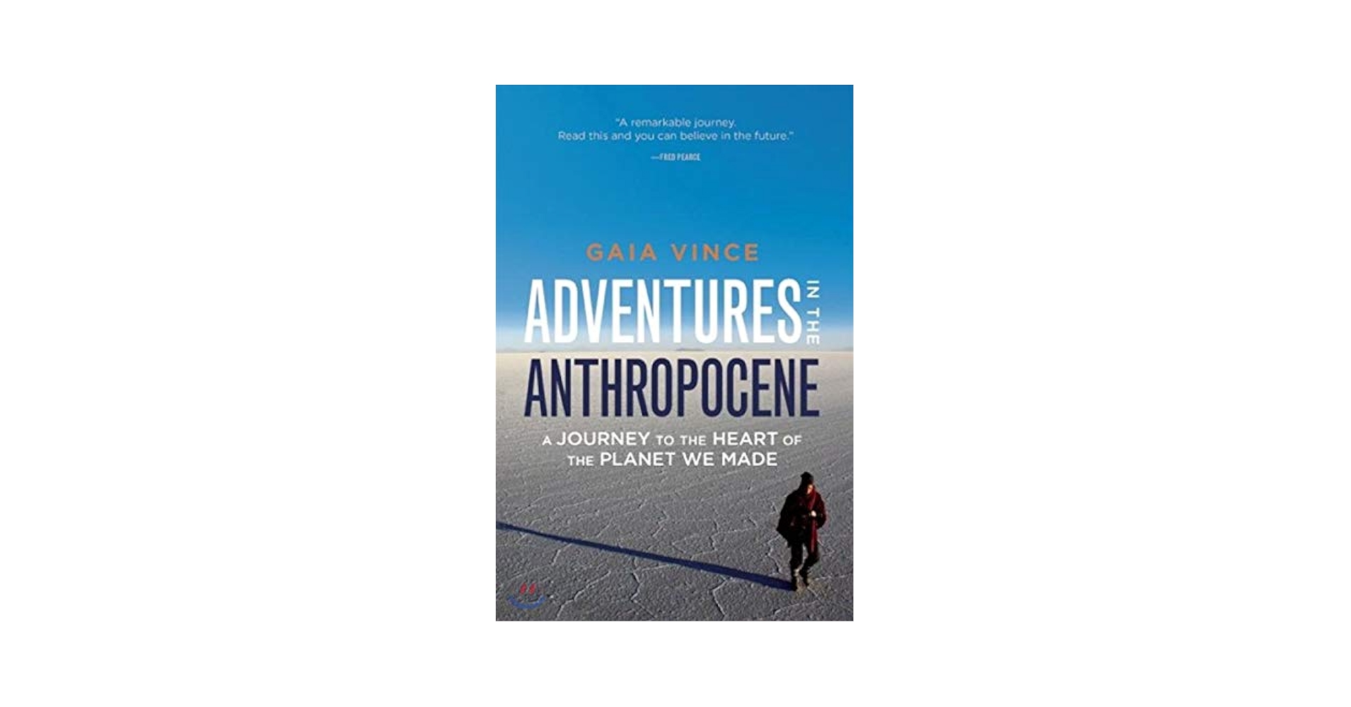 Adventures in the Anthropocene: A Journey to the Heart of